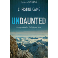Undaunted by Christine Caine – Daring to Do What God Calls You to Do Regardless of Your Past